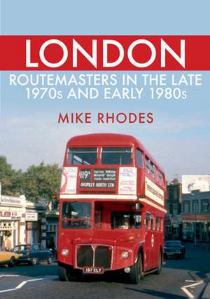 London Routemasters in the Late 1970s and Early 1980s de Mike Rhodes