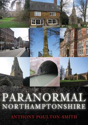 Poulton-Smith, A: Paranormal Northamptonshire de Anthony Poulton-Smith