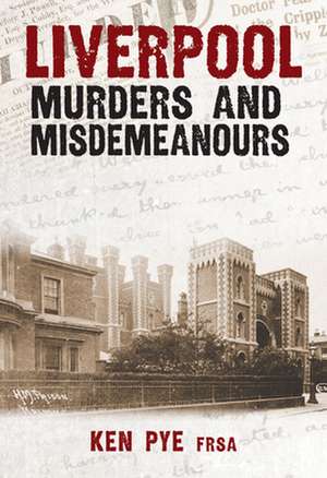 Liverpool Murders and Misdemeanours de Ken Pye