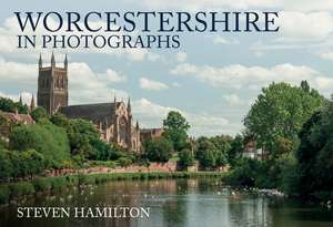 Worcestershire in Photographs de Steven Hamilton