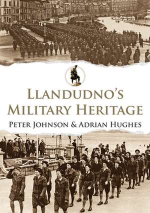 Llandudno's Military Heritage de Peter Johnson