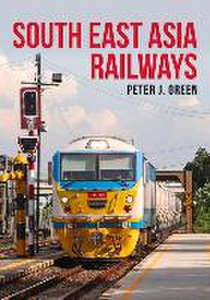 South East Asia Railways de Peter J. Green