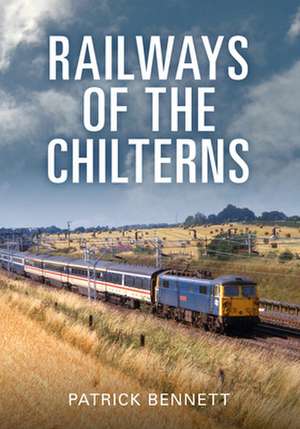 Railways of the Chilterns de Patrick Bennett