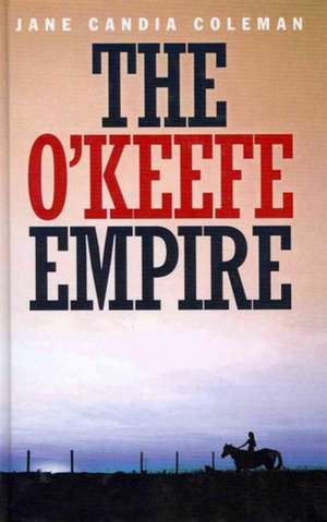 The O'Keefe Empire de Jane Candia Coleman