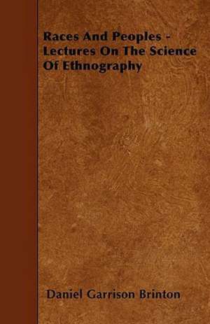 Races And Peoples - Lectures On The Science Of Ethnography de Daniel Garrison Brinton