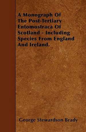 A Monograph Of The Post-Tertiary Entomostraca Of Scotland - Including Species From England And Ireland. de George Stewardson Brady