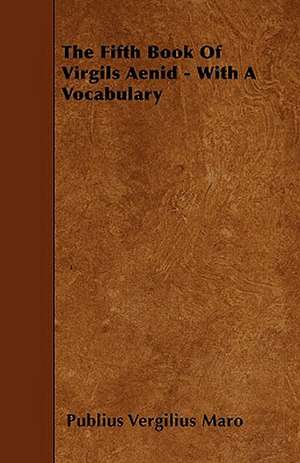 The Fifth Book Of Virgils Aenid - With A Vocabulary de Publius Vergilius Maro