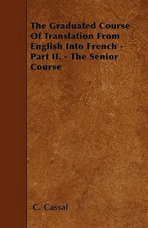 The Graduated Course Of Translation From English Into French - Part II. - The Senior Course de C. Cassal