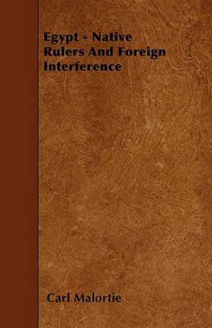 Egypt - Native Rulers And Foreign Interference de Carl Malortie