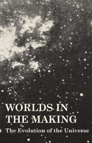 Worlds in the Making - The Evolution of the Universe de Svante Arrhenius