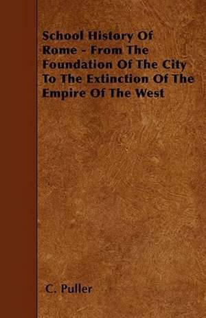 School History Of Rome - From The Foundation Of The City To The Extinction Of The Empire Of The West de C. Puller