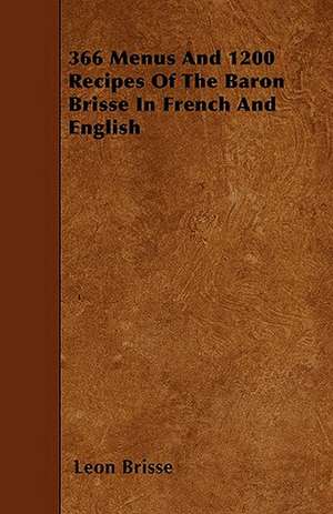 366 Menus And 1200 Recipes Of The Baron Brisse In French And English de Leon Brisse