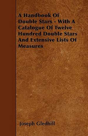 A Handbook Of Double Stars - With A Catalogue Of Twelve Hundred Double Stars And Extensive Lists Of Measures de Joseph Gledhill