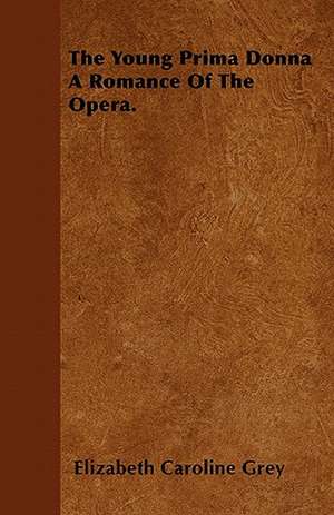 The Young Prima Donna A Romance Of The Opera. de Elizabeth Caroline Grey