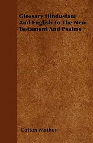 Glossary Hindustani And English To The New Testament And Psalms de Cotton Mather