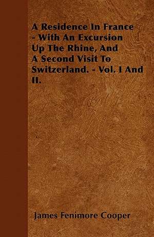 A Residence In France - With An Excursion Up The Rhine, And A Second Visit To Switzerland. - Vol. I And II. de James Fenimore Cooper