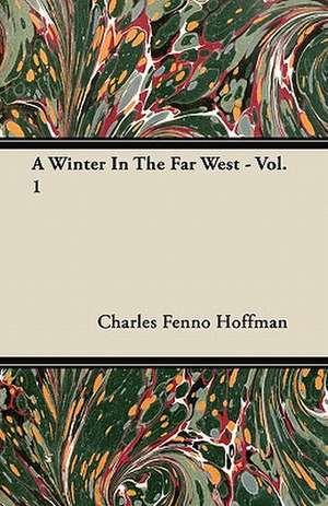 A Winter In The Far West - Vol. 1 de Charles Fenno Hoffman