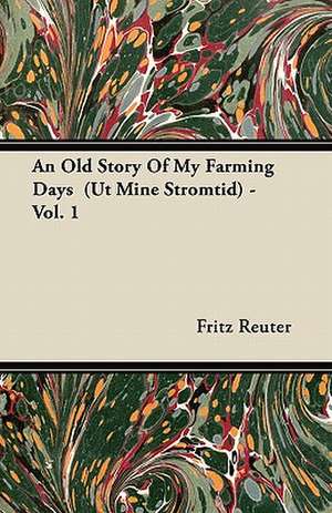 An Old Story of My Farming Days (UT Mine Stromtid) - Vol. 1 de Fritz Reuter