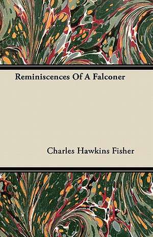 Reminiscences Of A Falconer de Charles Hawkins Fisher