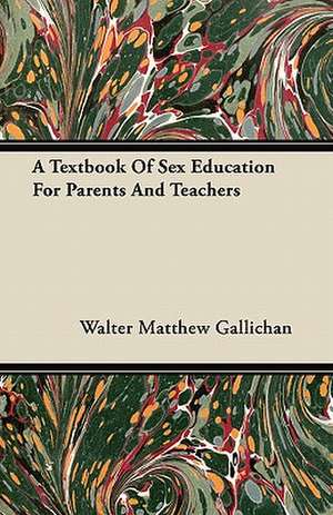 A Textbook Of Sex Education For Parents And Teachers de Walter Matthew Gallichan