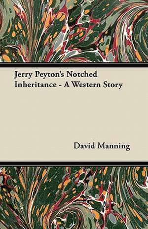 Jerry Peyton's Notched Inheritance - A Western Story de David Manning