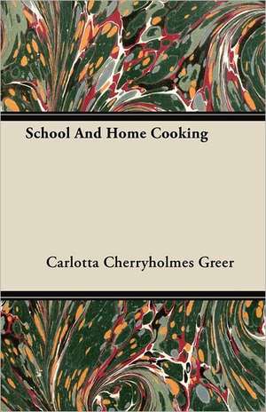 School And Home Cooking de Carlotta Cherryholmes Greer