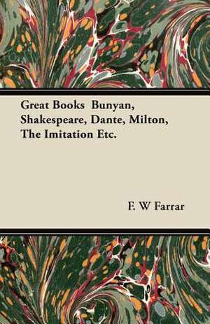 Great Books Bunyan, Shakespeare, Dante, Milton, The Imitation Etc. de F. W. Farrar