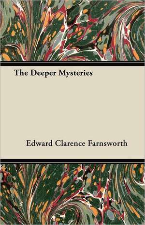 The Deeper Mysteries de Edward Clarence Farnsworth