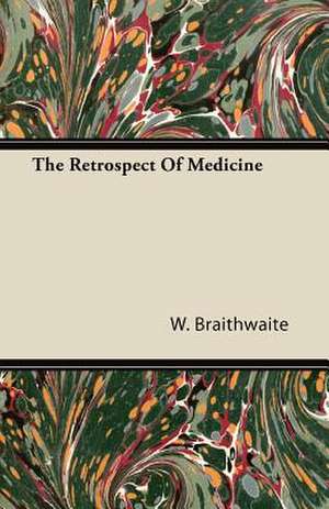 The Retrospect Of Medicine de W. Braithwaite