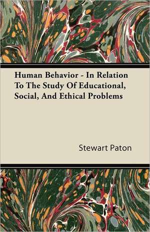 Human Behavior - In Relation To The Study Of Educational, Social, And Ethical Problems de Stewart Paton