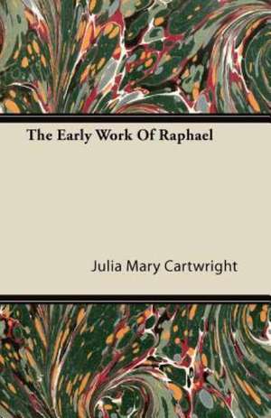 The Early Work Of Raphael de Julia Mary Cartwright