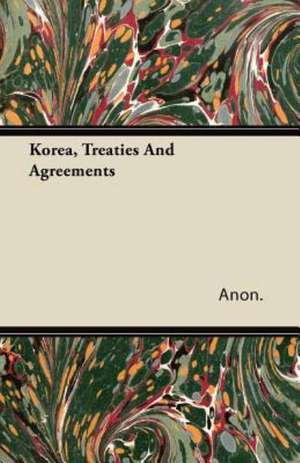 Korea, Treaties And Agreements de Anon.