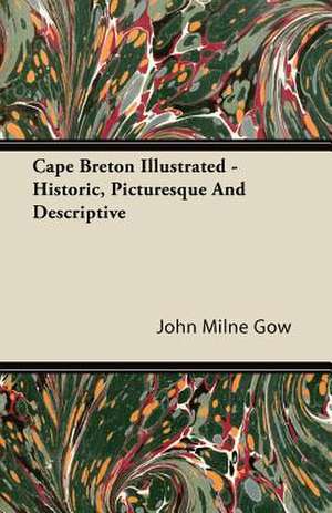 Cape Breton Illustrated - Historic, Picturesque And Descriptive de John Milne Gow