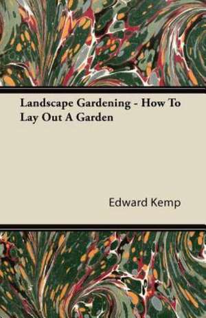 Landscape Gardening - How To Lay Out A Garden de Edward Kemp