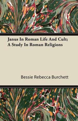 Janus In Roman Life And Cult; A Study In Roman Religions de Bessie Rebecca Burchett