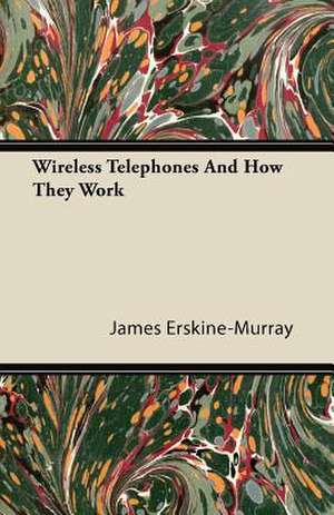 Wireless Telephones And How They Work de James Erskine-Murray