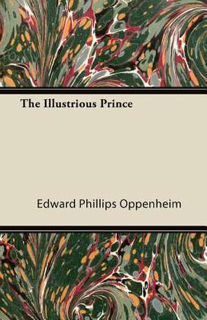 The Illustrious Prince de Edward Phillips Oppenheim