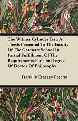 The Witmer Cylinder Test; A Thesis Presented to the Faculty of the Graduate School in Partial Fulfillment of the Requirements for the Degree of Doctor de Franklin Cressey Paschal