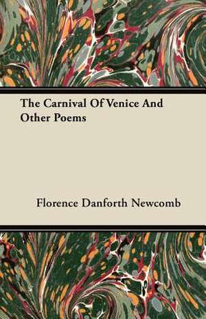 The Carnival of Venice and Other Poems de Florence Danforth Newcomb