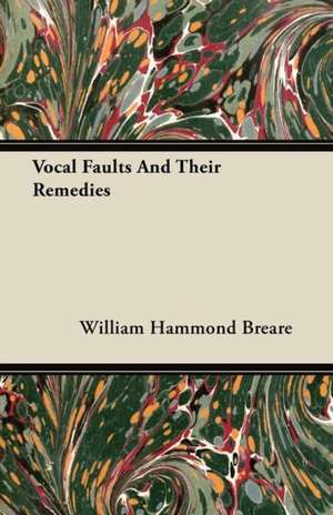 Vocal Faults And Their Remedies de William Hammond Breare