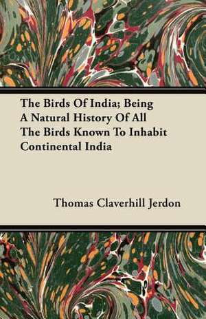 The Birds Of India; Being A Natural History Of All The Birds Known To Inhabit Continental India de Thomas Claverhill Jerdon