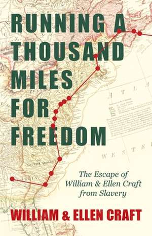 Running a Thousand Miles for Freedom - The Escape of William and Ellen Craft from Slavery;With an Introductory Chapter by Frederick Douglass de William Craft