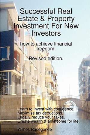 Successful Real Estate & Property Investment For New Investors: how to achieve financial freedom. Revised edition. de Wilnes Radegonde