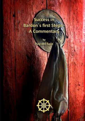 Success in Bardon´s first Steps - A Commentary de Ray Del Sole