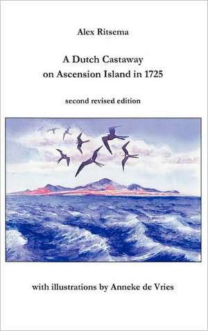 A Dutch Castaway on Ascension Island in 1725 de Alex Ritsema