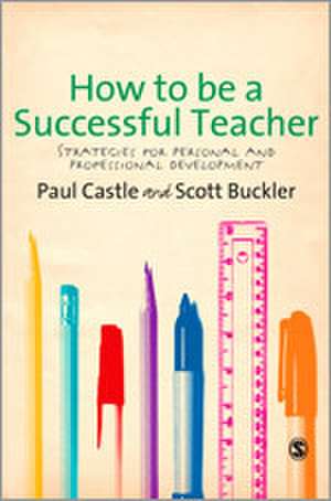 How to be a Successful Teacher: Strategies for Personal and Professional Development de Paul Castle