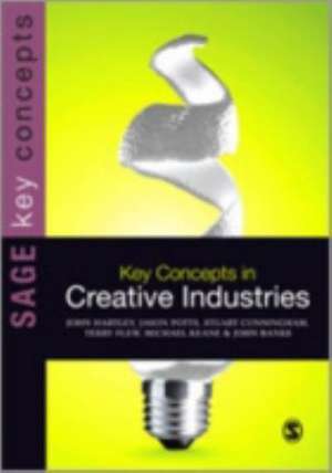 Key Concepts in Creative Industries de John Hartley