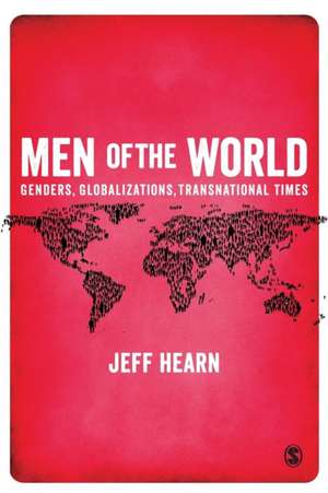 Men of the World: Genders, Globalizations, Transnational Times de Jeff R Hearn