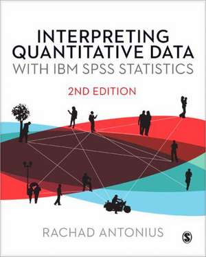Interpreting Quantitative Data with IBM SPSS Statistics (Second Edition) de Rachad Antonius