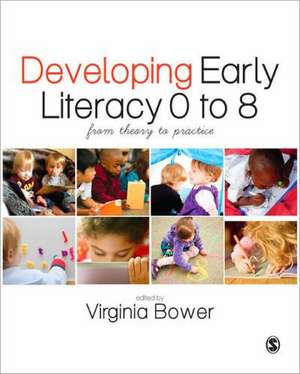 Developing Early Literacy 0-8: From Theory to Practice de Virginia Bower